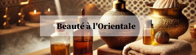 Beauté à l'Orientale - Le blog by OrientalDiscount